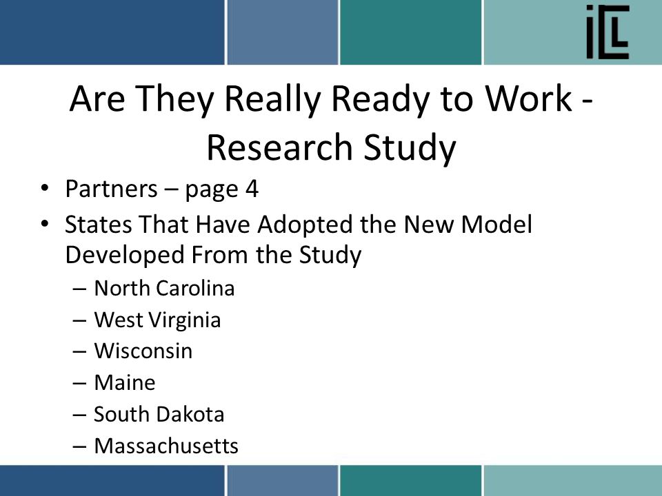 Are They Really Ready to Work - Research Study Partners – page 4 States That Have Adopted the New Model Developed From the Study – North Carolina – West Virginia – Wisconsin – Maine – South Dakota – Massachusetts