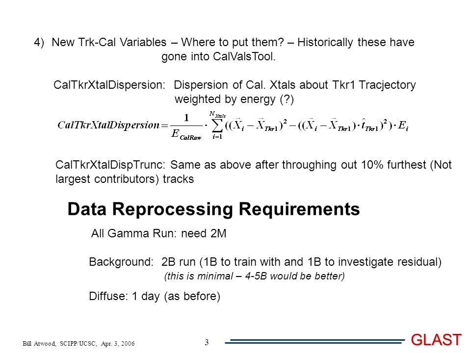 Bill Atwood, SCIPP/UCSC, Apr. 3, 2006 GLAST 3 4)New Trk-Cal Variables – Where to put them.