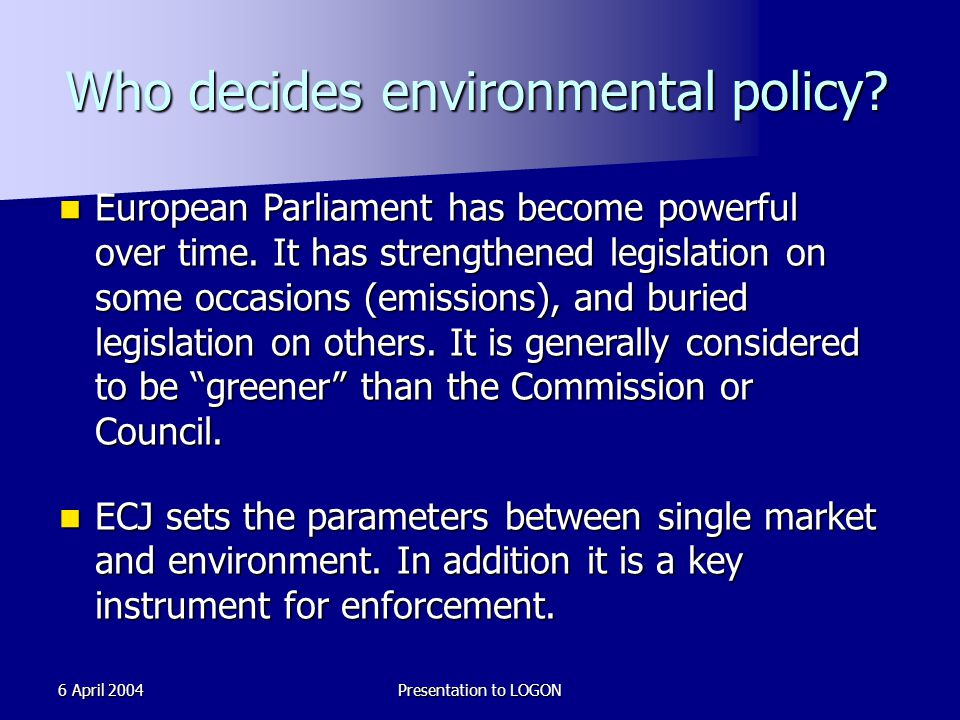 6 April 2004Presentation to LOGON Who decides environmental policy.