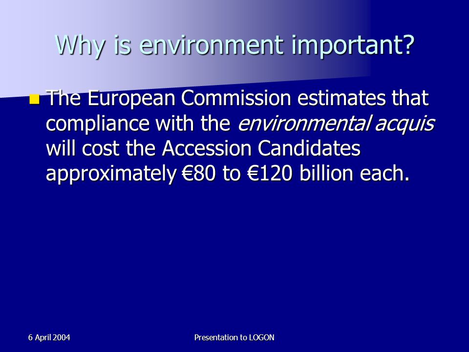 6 April 2004Presentation to LOGON Why is environment important.