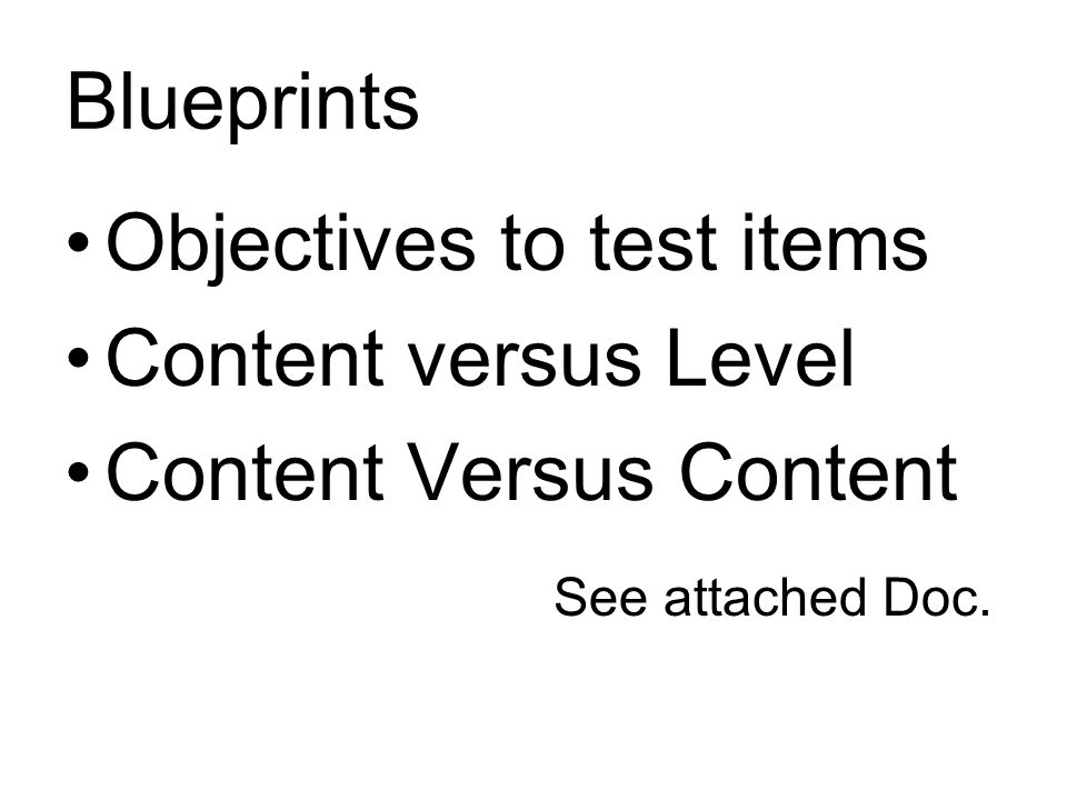 Blueprints Objectives to test items Content versus Level Content Versus Content See attached Doc.