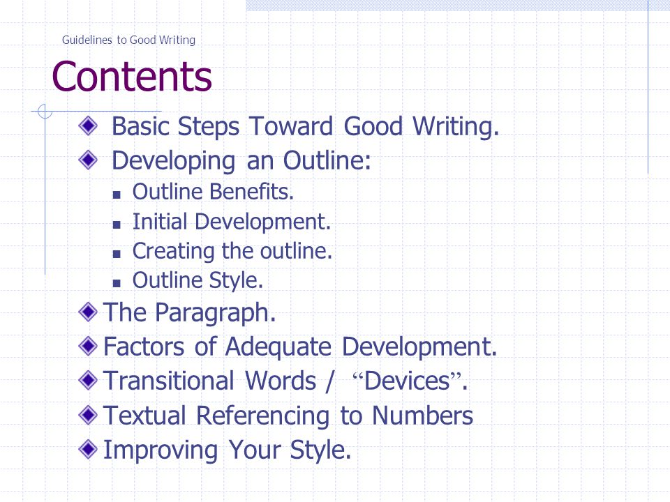 Contents Basic Steps Toward Good Writing. Developing an Outline: Outline Benefits.