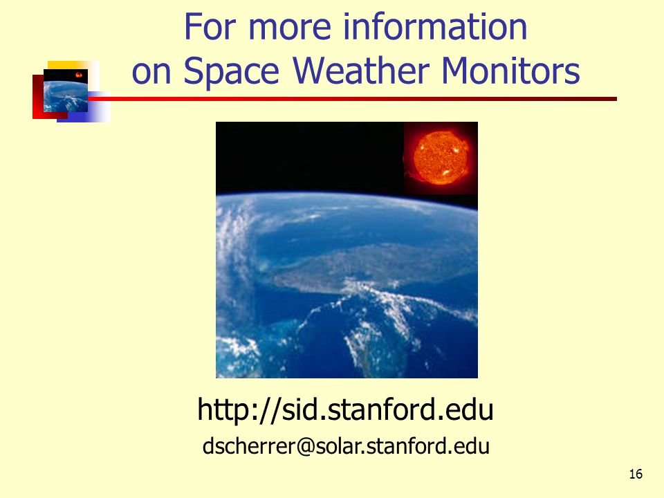16 For more information on Space Weather Monitors