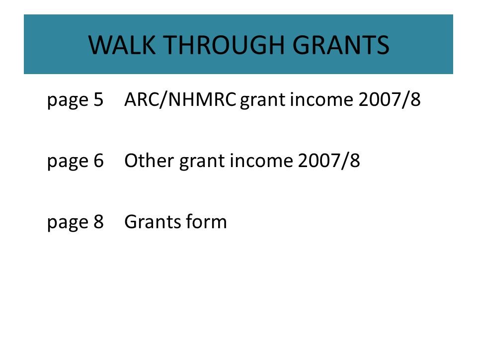 WALK THROUGH GRANTS page 5 ARC/NHMRC grant income 2007/8 page 6Other grant income 2007/8 page 8 Grants form