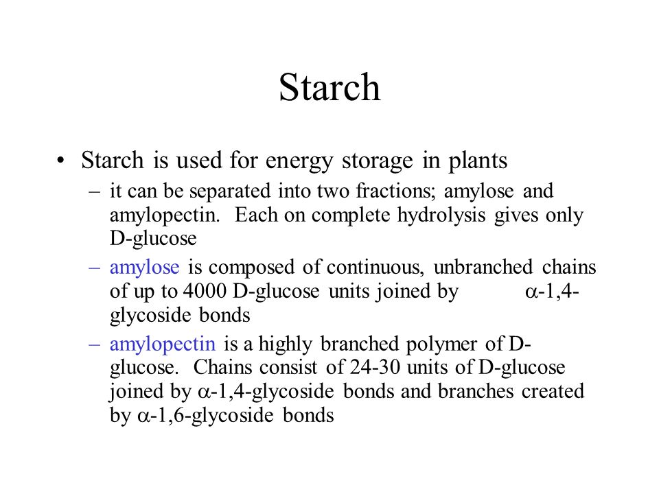 Starch Starch is used for energy storage in plants –it can be separated into two fractions; amylose and amylopectin.