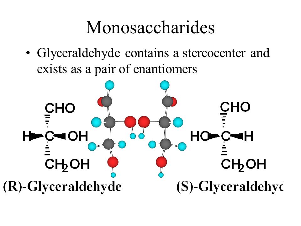Monosaccharides Glyceraldehyde contains a stereocenter and exists as a pair of enantiomers