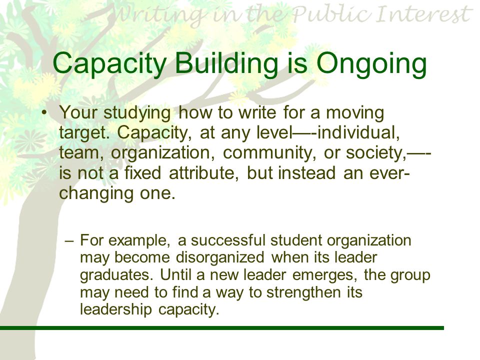 Capacity Building is Ongoing Your studying how to write for a moving target.