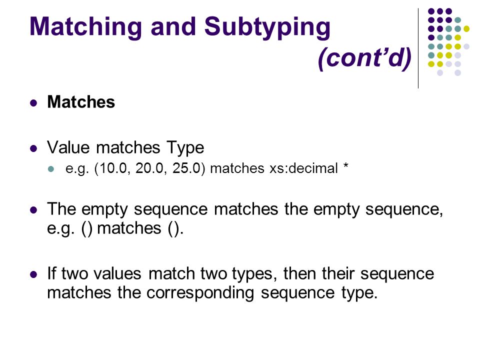 Matching and Subtyping (cont’d) Matches Value matches Type e.g.