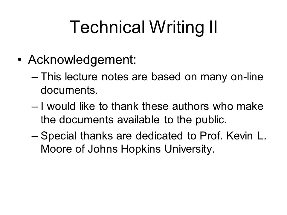 Technical Writing II Acknowledgement: –This lecture notes are based on many on-line documents.