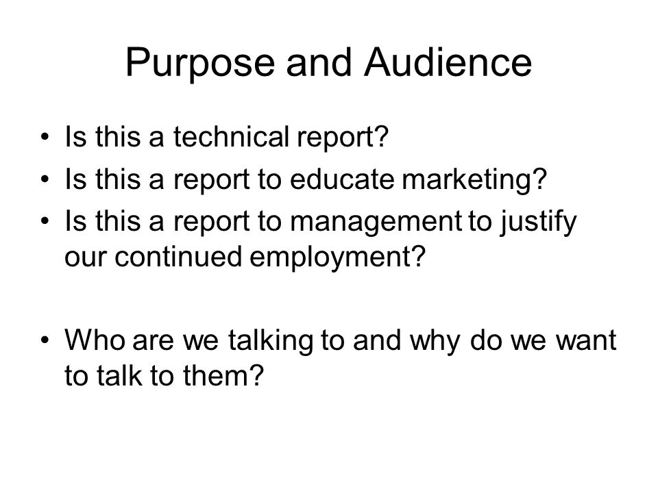 Purpose and Audience Is this a technical report. Is this a report to educate marketing.