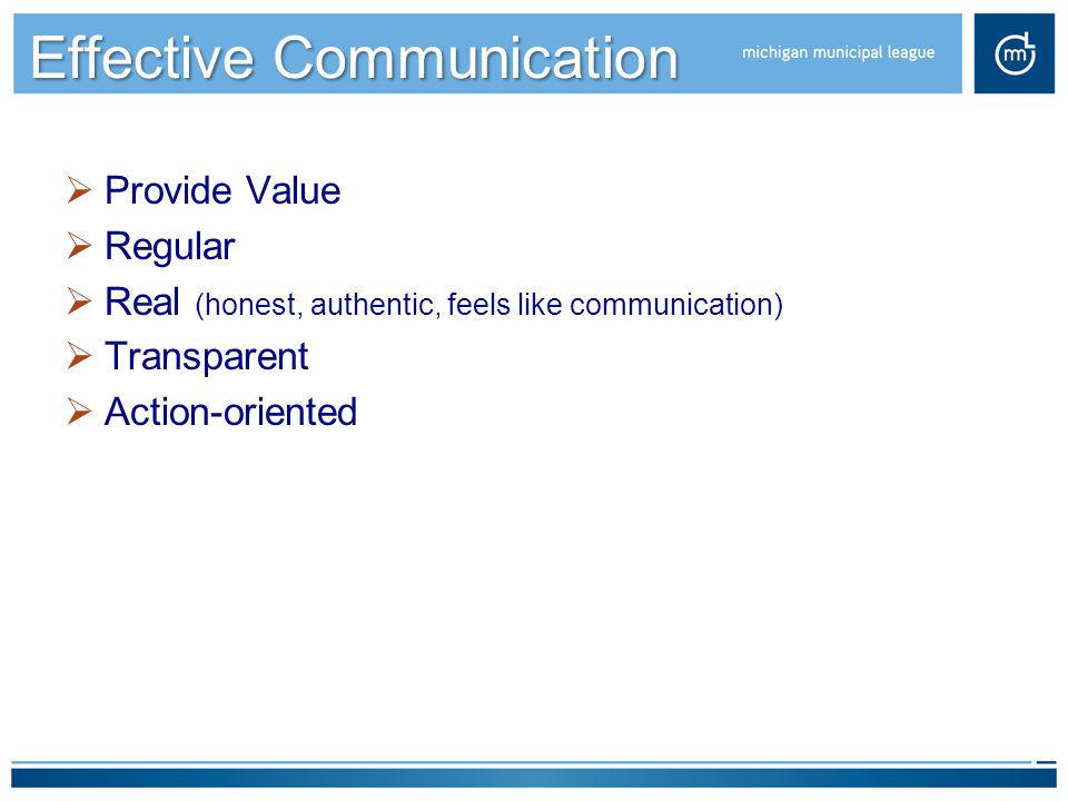 Effective Communication  Provide Value  Regular  Real (honest, authentic, feels like communication)  Transparent  Action-oriented