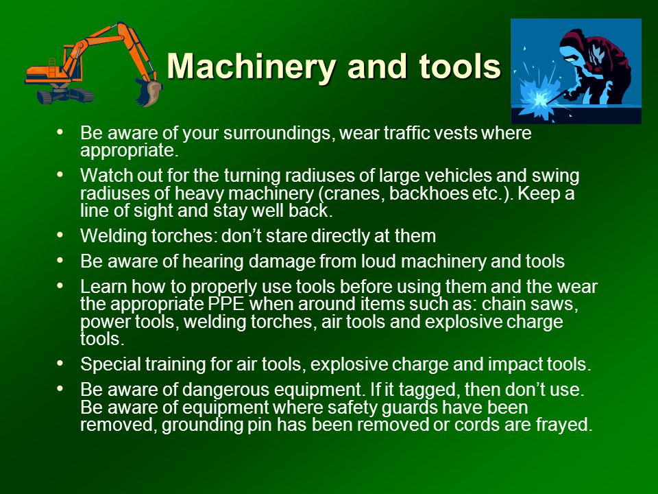 Machinery and tools Be aware of your surroundings, wear traffic vests where appropriate.