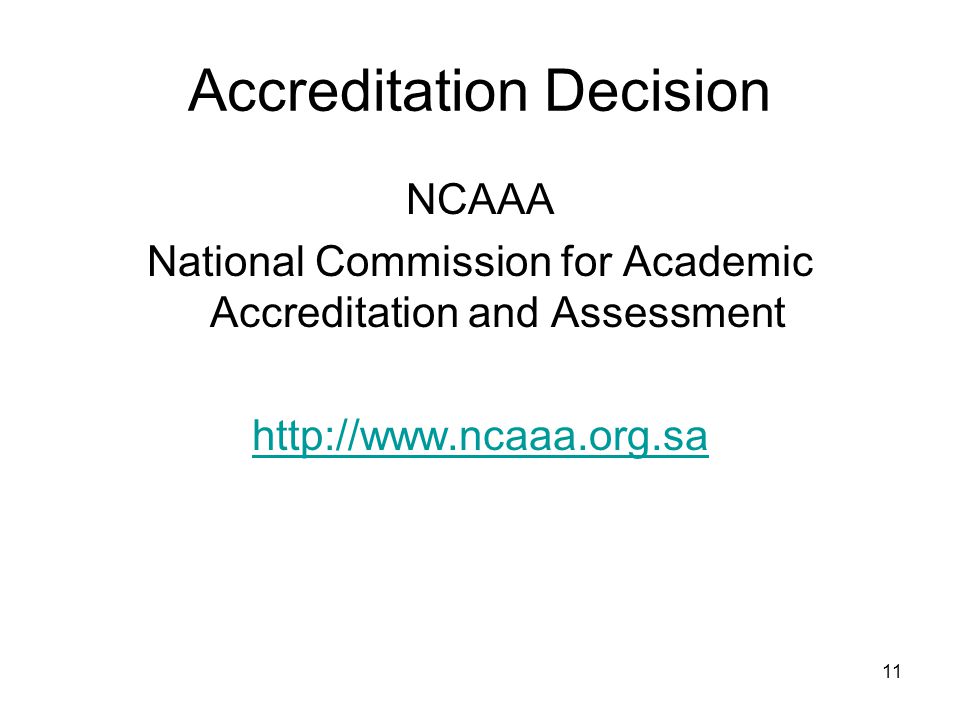 Accreditation Decision NCAAA National Commission for Academic Accreditation and Assessment   11