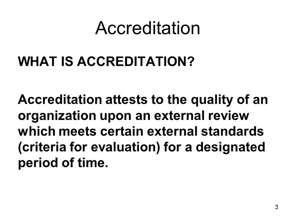 Accreditation WHAT IS ACCREDITATION.
