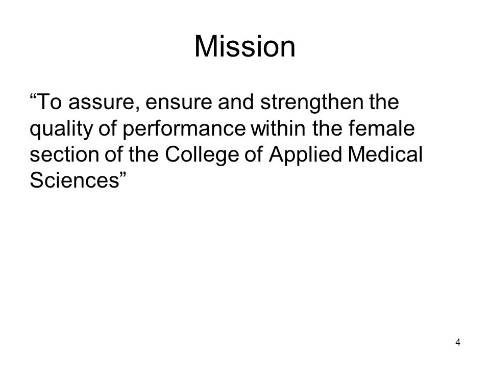 Mission To assure, ensure and strengthen the quality of performance within the female section of the College of Applied Medical Sciences 4
