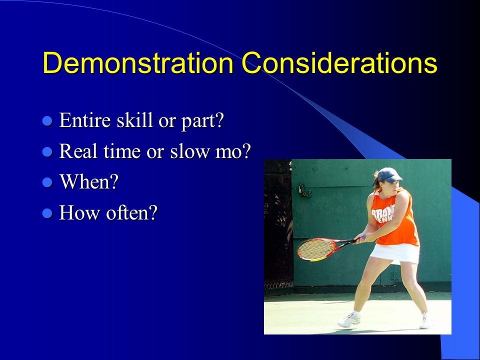 Demonstration Considerations Entire skill or part.