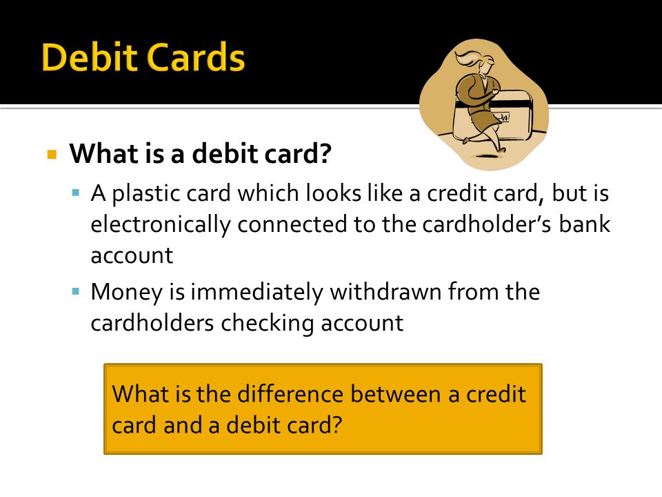  What is a debit card.