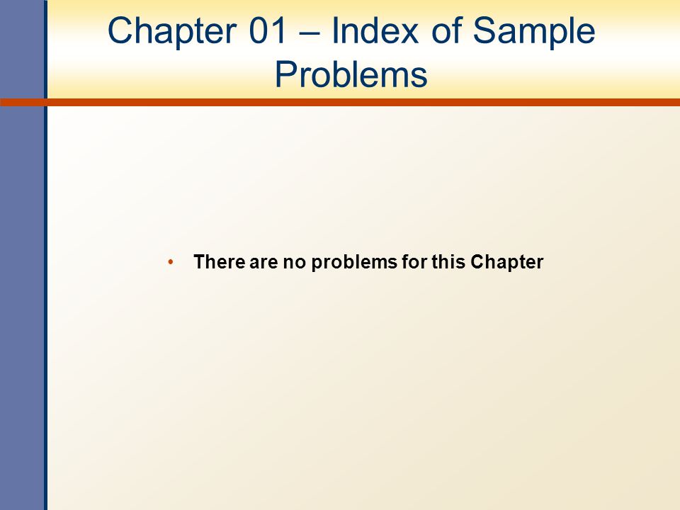 Chapter 01 – Index of Sample Problems There are no problems for this Chapter