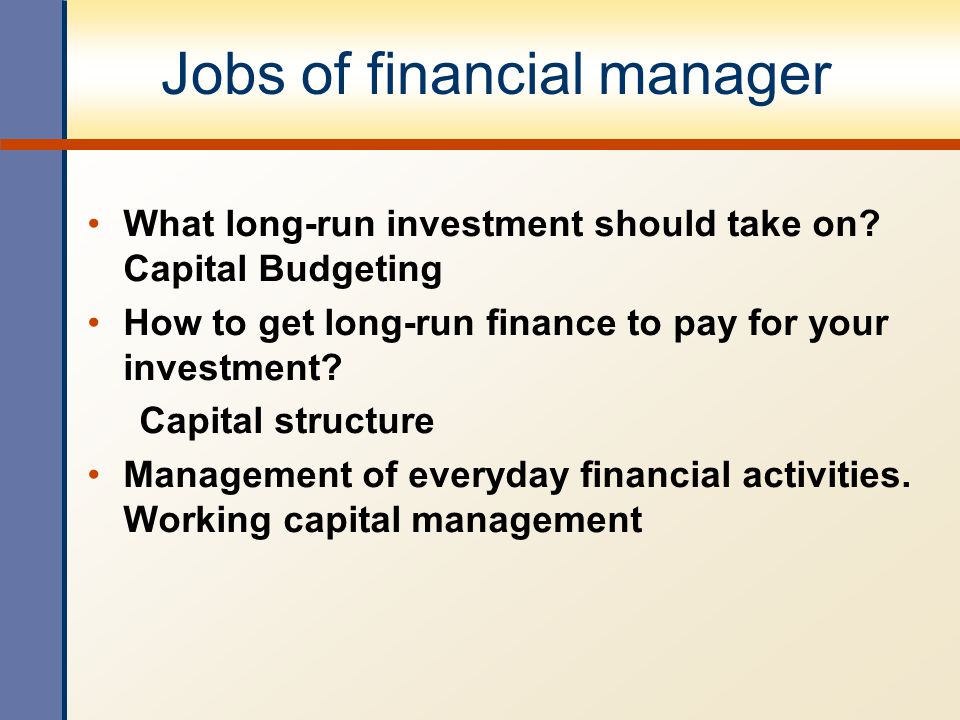 Jobs of financial manager What long-run investment should take on.