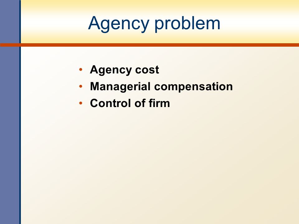 Agency problem Agency cost Managerial compensation Control of firm