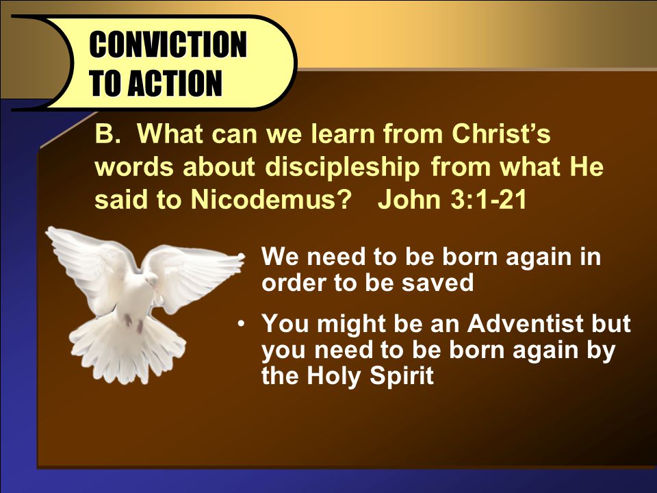 B. What can we learn from Christ’s words about discipleship from what He said to Nicodemus.