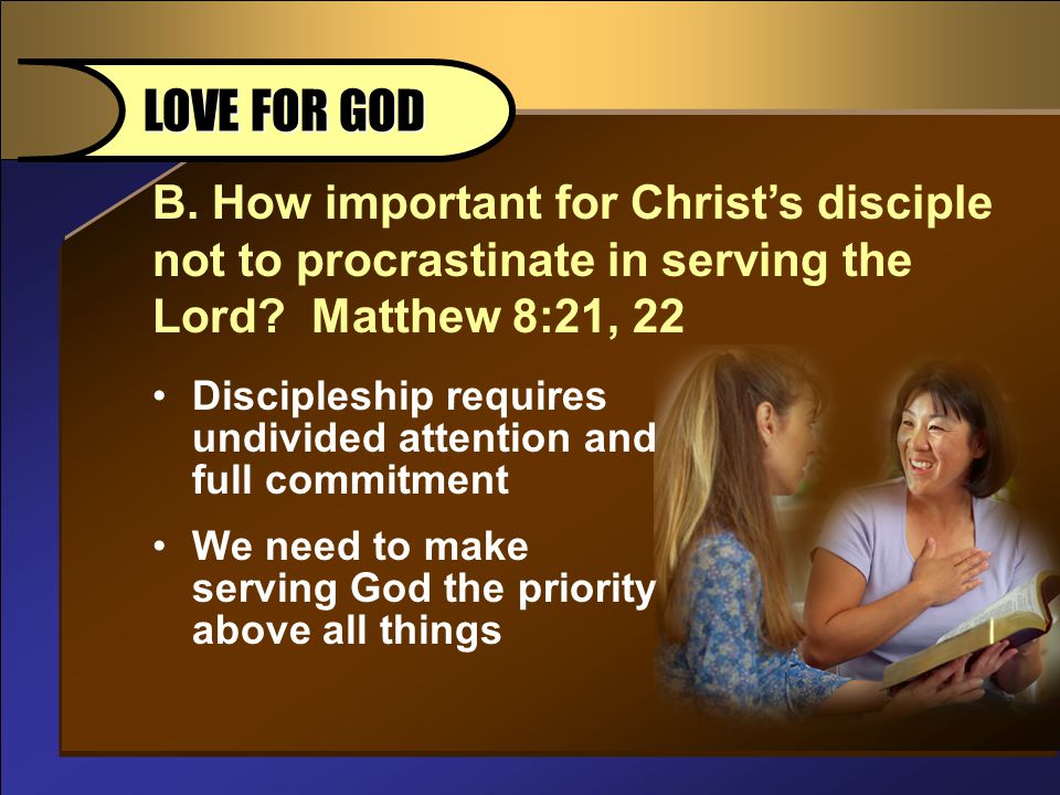 B. How important for Christ’s disciple not to procrastinate in serving the Lord.