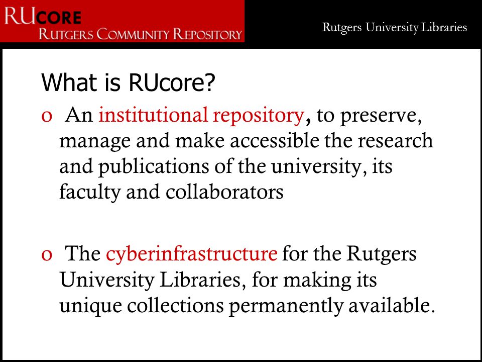 Rutgers University Libraries What is RUcore.