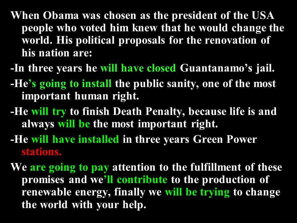 When Obama was chosen as the president of the USA people who voted him knew that he would change the world.