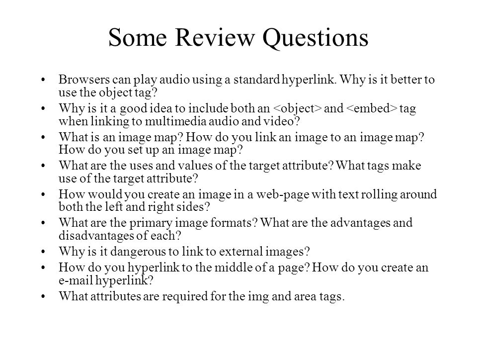 Some Review Questions Browsers can play audio using a standard hyperlink.