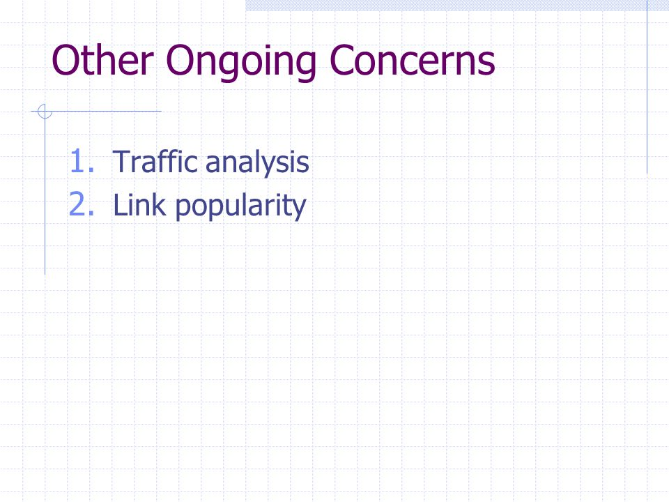 Other Ongoing Concerns 1. Traffic analysis 2. Link popularity
