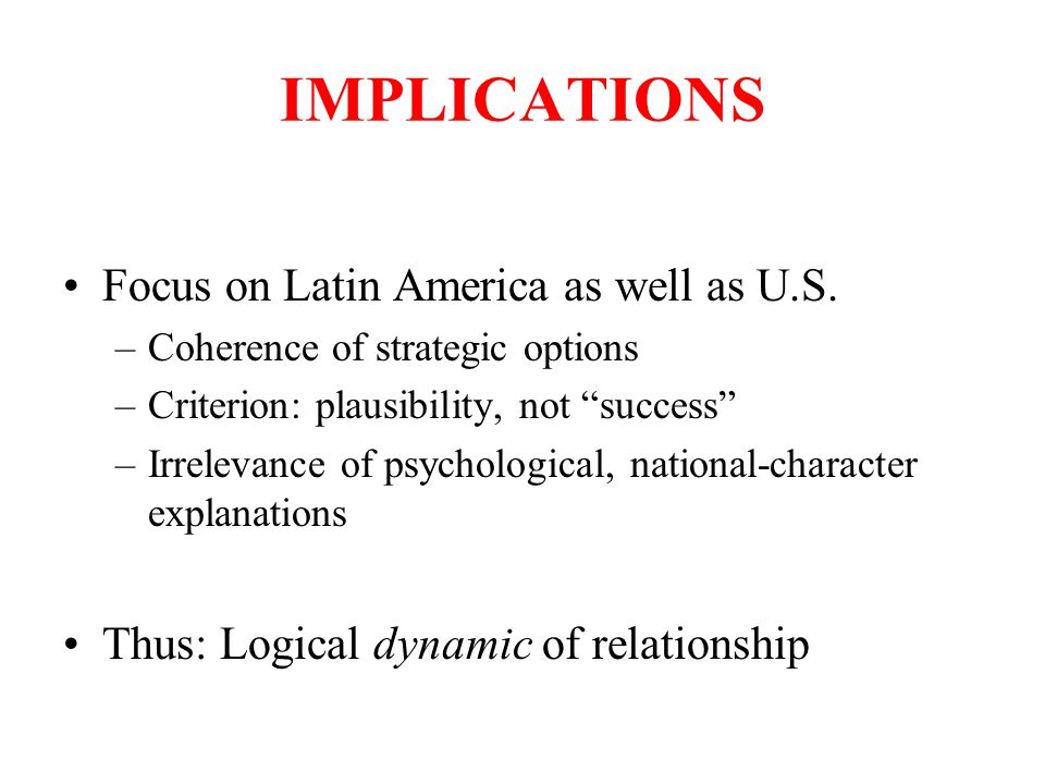 IMPLICATIONS Focus on Latin America as well as U.S.