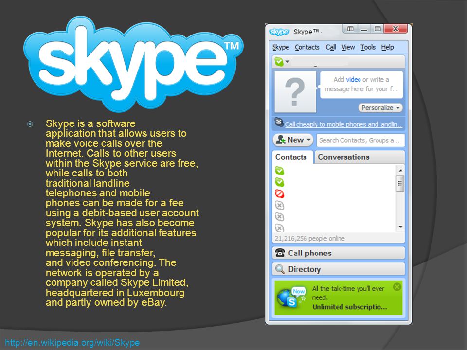  Skype is a software application that allows users to make voice calls over the Internet.