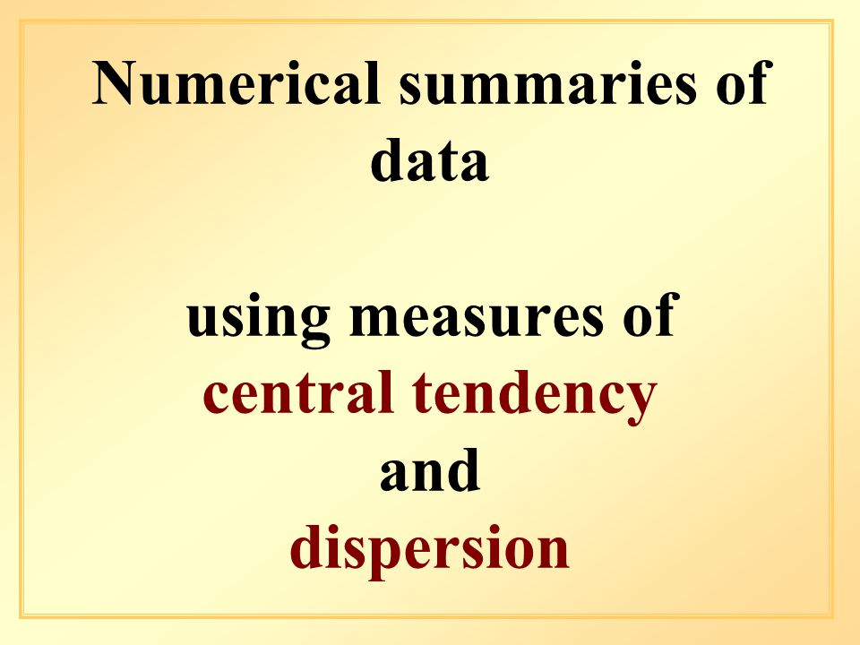 Numerical summaries of data using measures of central tendency and dispersion