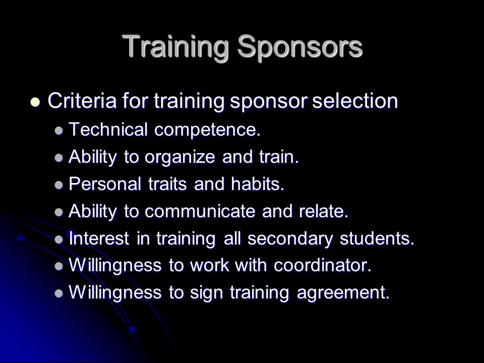 Training Sponsors Criteria for training sponsor selection Criteria for training sponsor selection Technical competence.