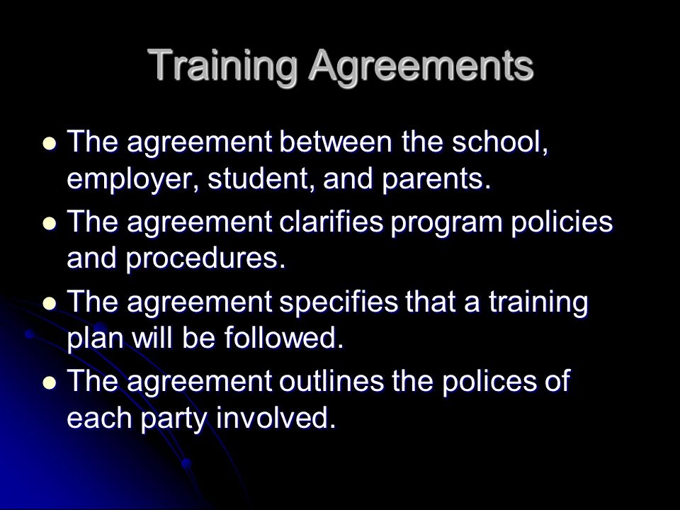 Training Agreements The agreement between the school, employer, student, and parents.