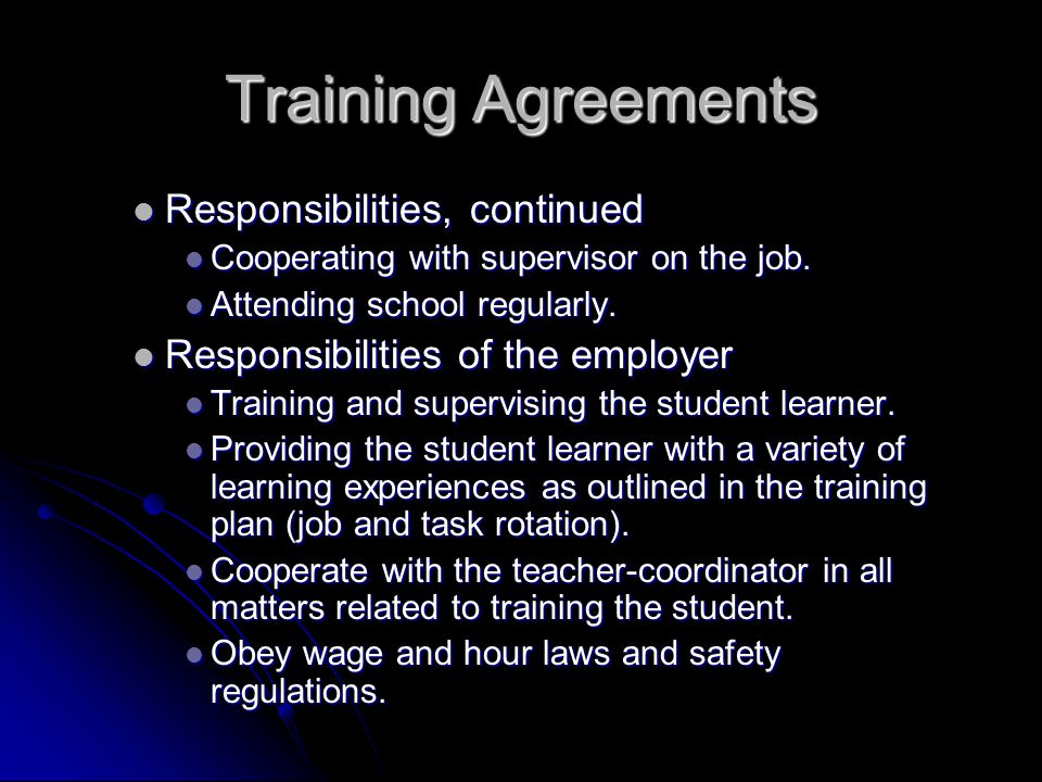 Training Agreements Responsibilities, continued Responsibilities, continued Cooperating with supervisor on the job.