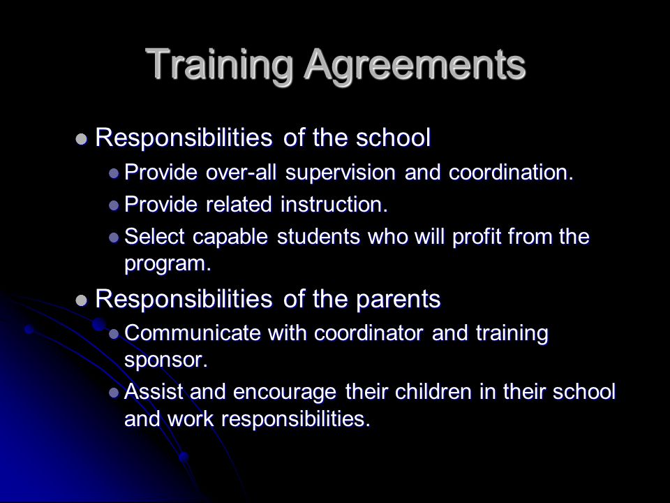 Training Agreements Responsibilities of the school Responsibilities of the school Provide over-all supervision and coordination.