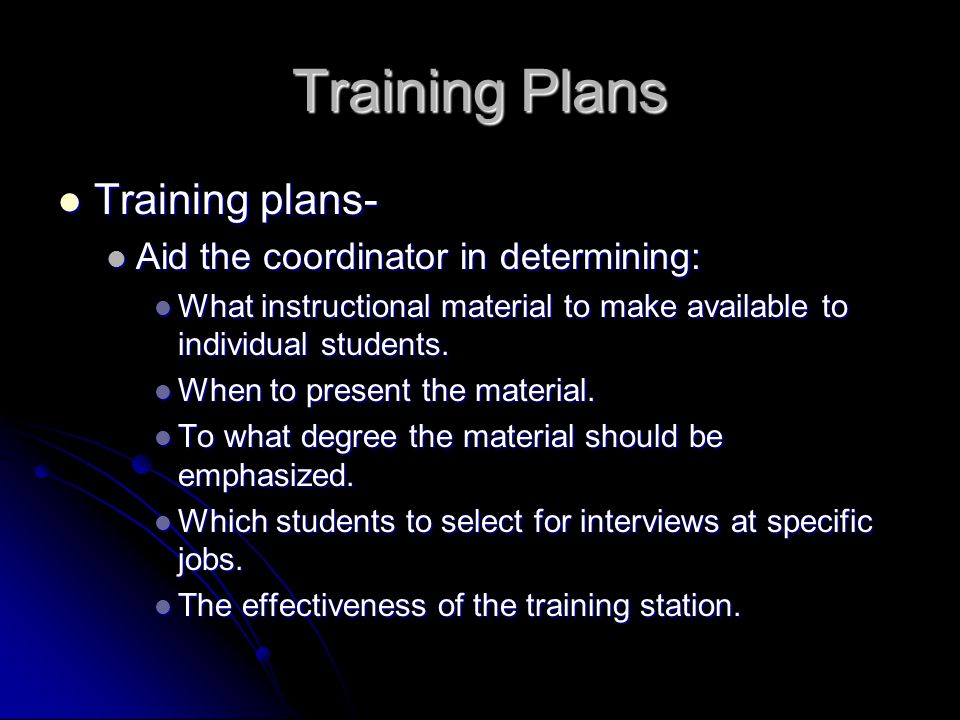 Training Plans Training plans- Training plans- Aid the coordinator in determining: Aid the coordinator in determining: What instructional material to make available to individual students.