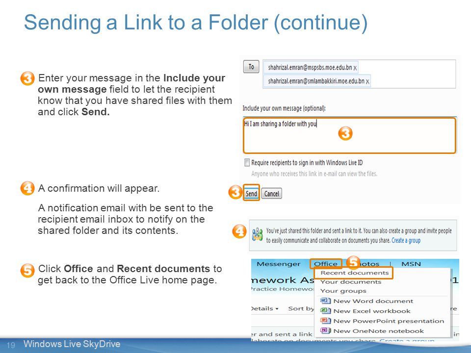 19 Windows Live SkyDrive Enter your message in the Include your own message field to let the recipient know that you have shared files with them and click Send.