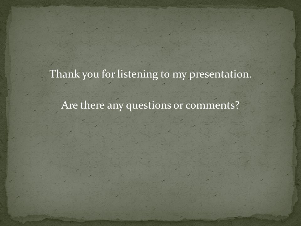 Thank you for listening to my presentation. Are there any questions or comments