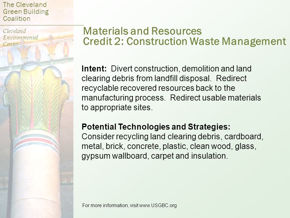 Materials and Resources Credit 2: Construction Waste Management Intent: Divert construction, demolition and land clearing debris from landfill disposal.