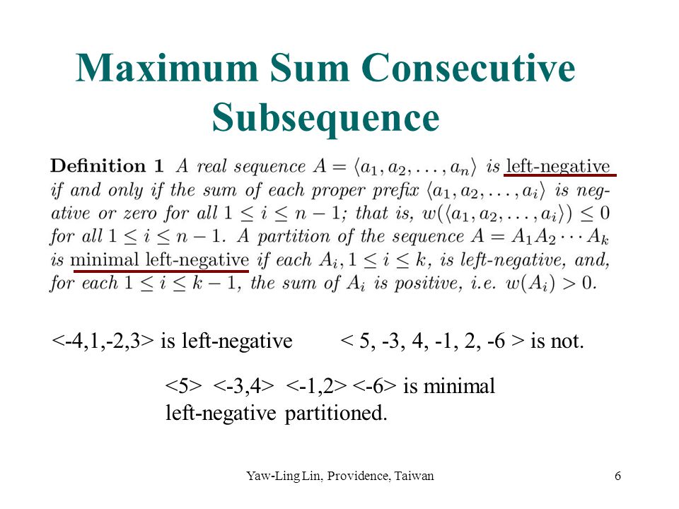 Yaw-Ling Lin, Providence, Taiwan6 Maximum Sum Consecutive Subsequence is left-negative is not.