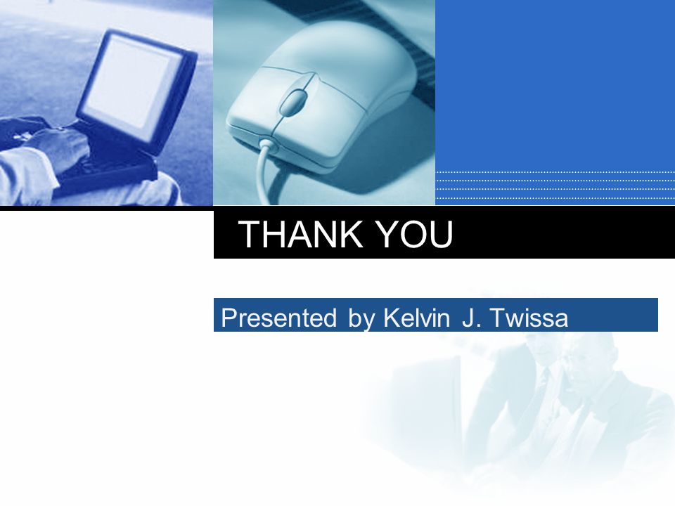 Presented by Kelvin J. Twissa THANK YOU