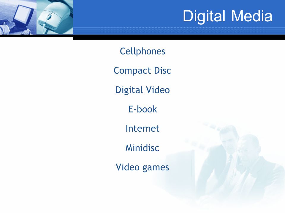 Digital Media Cellphones Compact Disc Digital Video E-book Internet Minidisc Video games