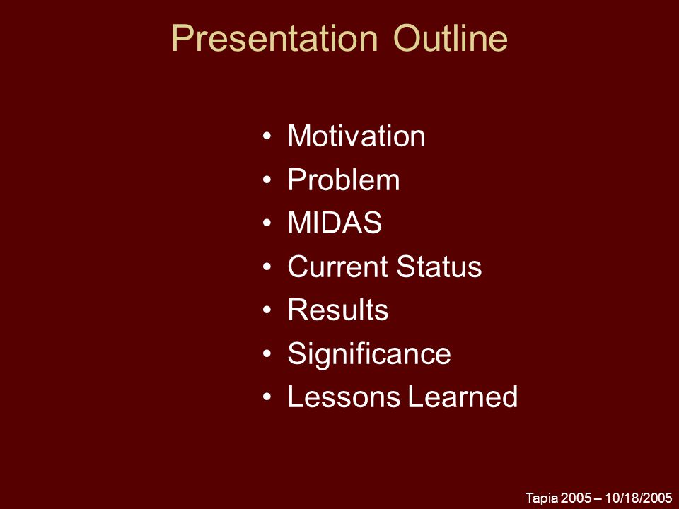 Tapia 2005 – 10/18/2005 Presentation Outline Motivation Problem MIDAS Current Status Results Significance Lessons Learned