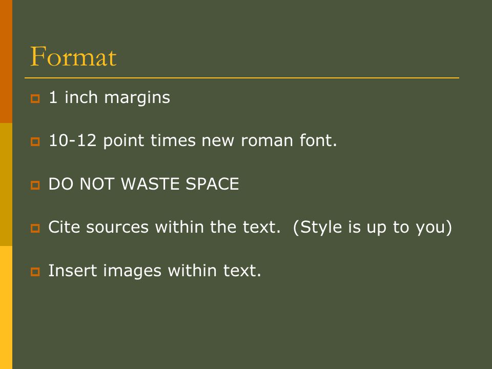 Format  1 inch margins  point times new roman font.