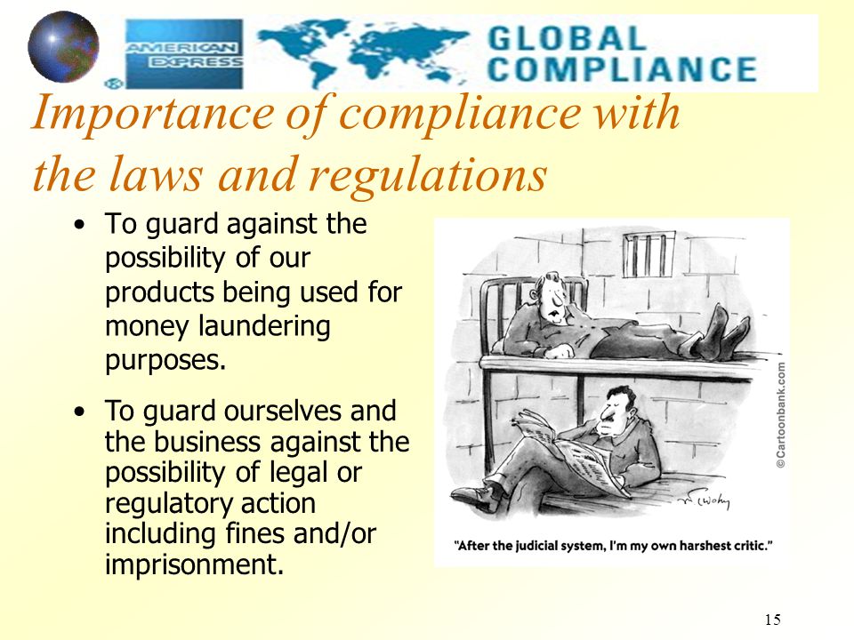 15 Importance of compliance with the laws and regulations To guard against the possibility of our products being used for money laundering purposes.