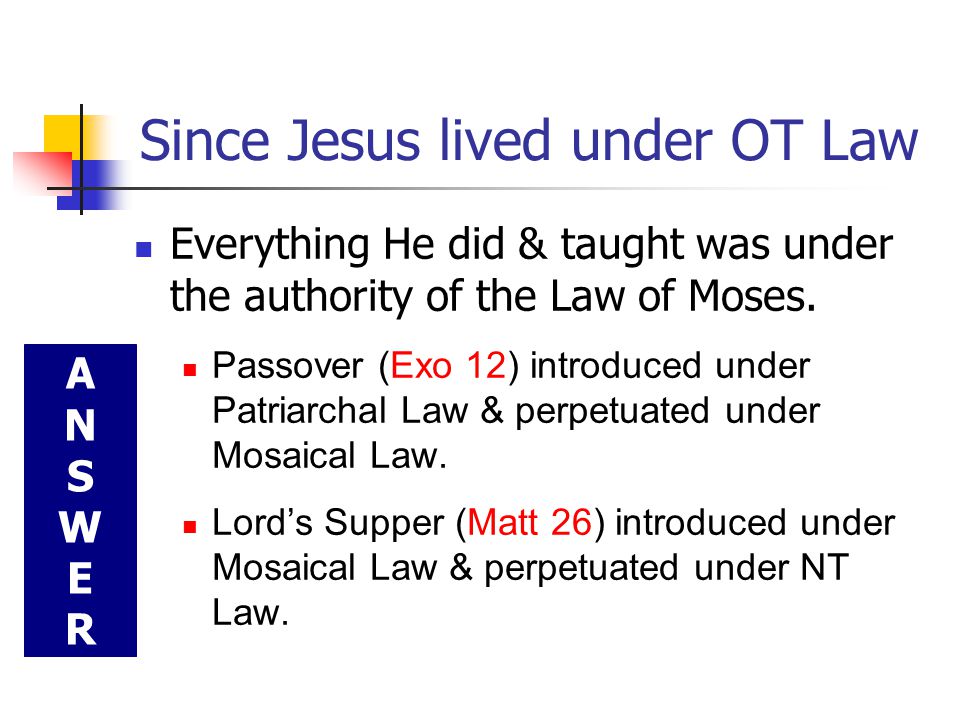 Since Jesus lived under OT Law Everything He did & taught was under the authority of the Law of Moses.