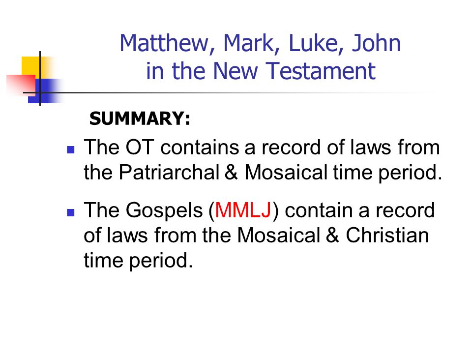 Matthew, Mark, Luke, John in the New Testament SUMMARY: The OT contains a record of laws from the Patriarchal & Mosaical time period.