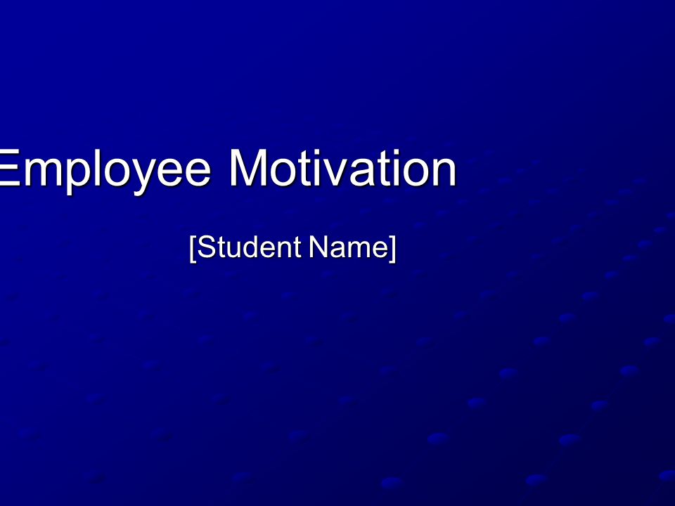 Employee Motivation [Student Name]